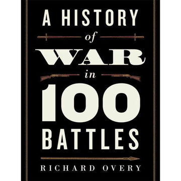 A History of War in 100 Battles by Richard Overy