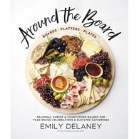 Around the Board: Boards, Platters, And Plates by Emily Delaney