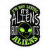 Sticker Cabana Im Not Saying Its Aliens But Its Aliens Mini Sticker