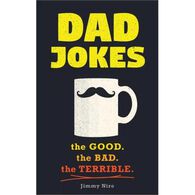 Dad Jokes: The Good, The Bad, The Terrible by Jimmy Niro