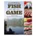 Cooking Fish & Game: Delicious Recipes from Shore Lunches to Gourmet Dinners by Paul McGahren