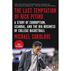 The Last Temptation of Rick Pitino: A Story of Corruption, Scandal, and the Big Business Of College Basketball by Michael Sokolove