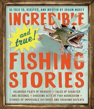 Incredible and True Fishing Stories by Shaun Morey