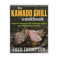 Kamado Grill Cookbook: Foolproof Techniques for Smoking & Grilling Plus 193 Delicious Recipes by Fred Thompson