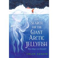 The Search for the Giant Arctic Jellyfish: What Magic Lies Beneath? by Chloe Savage