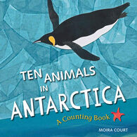 Ten Animals in Antarctica: A Counting Book by Moira Court