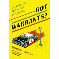 Got Warrants: Dispatches from the Dooryard by Timothy Cotton