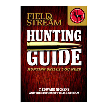 Field & Stream Skills Guide: Hunting - Hunting Skills You Need by T. Edward Nickens