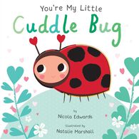 You're My Little Cuddle Bug Board Book by Nicola Edwards
