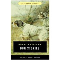 Great American Dog Stories: Lyons Press Classic Edited by Nancy Butler & Lamar Underwood