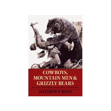 Cowboys, Mountain Men, and Grizzly Bears by Matthew P. Mayo
