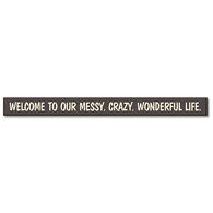 My Word! Welcome To Our Messy, Crazy, Wonderful Life Wooden Sign