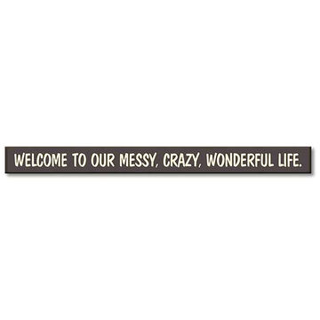 My Word! Welcome To Our Messy, Crazy, Wonderful Life Wooden Sign