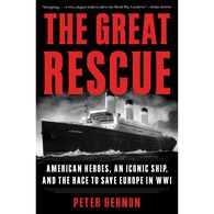 The Great Rescue: American Heroes, an Iconic Ship, and the Race to Save Europe in WWI by Peter Hernon