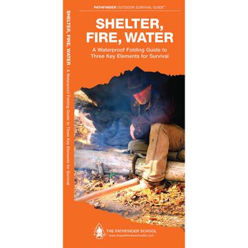Shelter, Fire & Water: A Waterproof Folding Pocket Guide To Three Key Elements For Survival by Dave Canterbury