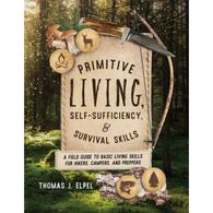 Primitive Living, Self-Sufficiency, and Survival Skills by Thomas J. Elpel