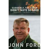 Suddenly The Cider Didn't Taste So Good by John Ford, Sr.