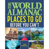 The World Almanac Places to Go Before You Can't, Text by John Rosenthal