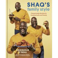 Shaq's Family Style Cookbook: Championship Recipes for Feeding Family and Friends by Shaquille O'Neal