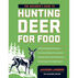 Beginners Guide to Hunting Deer for Food by Jackson Landers
