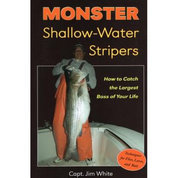 Monster Shallow-Water Stripers: How to Catch the Largest Bass of Your Life by Capt. Jim White