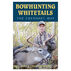 Bowhunting Whitetails The Eberhart Way by Chris Eberhart & John Eberhart