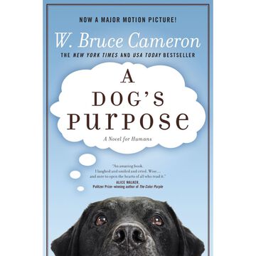 A Dogs Purpose: A Novel For Humans by W. Bruce Cameron