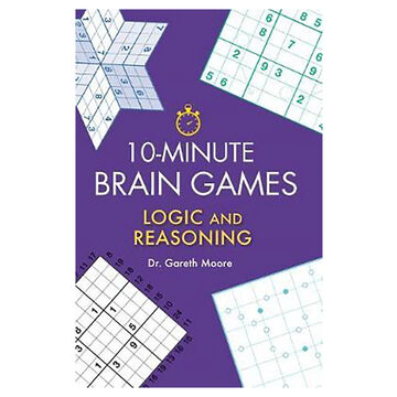 10-Minute Brain Games: Logic and Reasoning by Gareth Moor