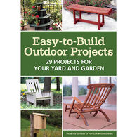 Easy-to-Build Outdoor Projects: 29 Projects For Your Yard and Garden by Editors of Popular Woodworking Magazine