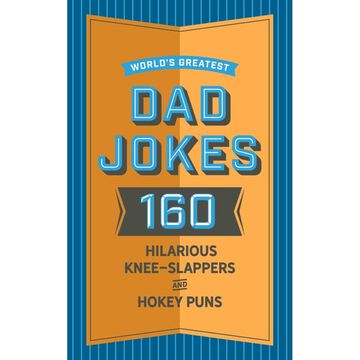 Worlds Greatest Dad Jokes: 160 Hilarious Knee-Slappers and Puns Dads Love to Tell by John Brueckner