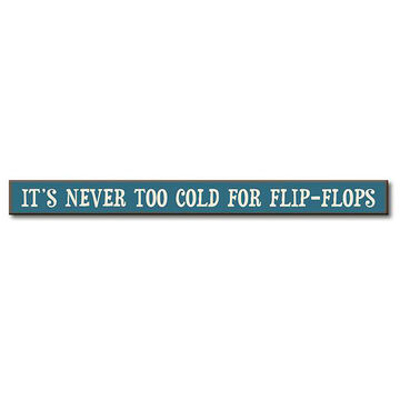 My Word! Its Never Too Cold For Flip-Flops Wooden Sign