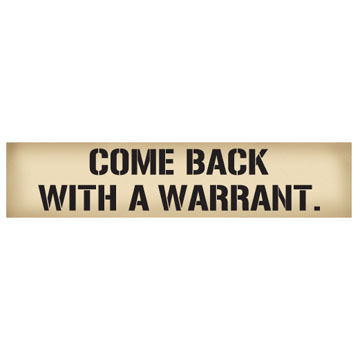 High Cotton Words of Wisdom Sign - Come Back With A Warrant