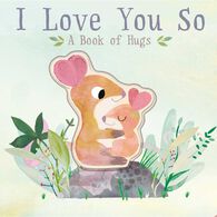 I Love You So: A Book of Hugs Board Book by Patricia Hegarty