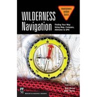 Wilderness Navigation: Finding Your Way Using Map, Compass, Altimeter & GPS by Mike Burns & Bob Burns