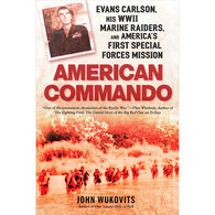 American Commando: Evans Carlson, His WWII Marine Raiders and America's First Special Forces Mission by John Wukovits