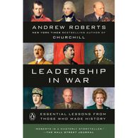 Leadership In War: Essential Lessons From Those Who Made History by Andrew Roberts