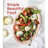 Simple Beautiful Food: Recipes and Riffs for Everyday Cooking by Amanda Frederickson
