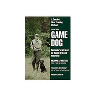 Game Dog; A Concise New Training Method by Richard A. Wolters