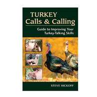 Turkey Calls & Calling: Guide To Improving Your Turkey-Talking Skills by Steve Hickoff