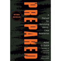 Prepared: A Manual for Surviving Worst-Case Scenarios by Mike Glover