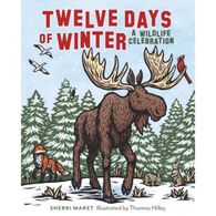 Twelve Days of Winter: A Wildlife Celebration by Sherri Maret