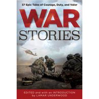 War Stories: 37 Epic Tales of Courage, Duty, and Valor by Lamar Underwood