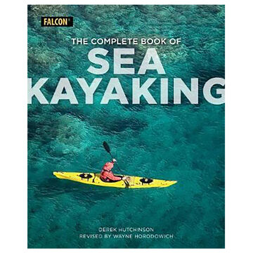 The Complete Book of Sea Kayaking by Derek C. Hutchinson, Revised by Wayne Horodowich