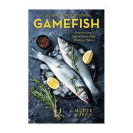 Cleaning and Preparing Gamefish: Step-by-Step Instructions, from Water to Table by Monte Burch