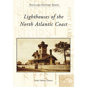 Postcard History Series: Lighthouses of the North Atlantic Coast by Linda Osborne Cynowa