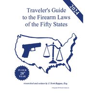 2024 Traveler's Guide to the Firearm Laws of the Fifty States by J. Scott Kappas, Esq.