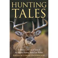 Hunting Tales: A Timeless Collection of Some of the Greatest Hunting Stories Ever Written, Edited by Lamar Underwood