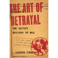 The Art of Betrayal: The Secret History of MI6 by Gordon Corera