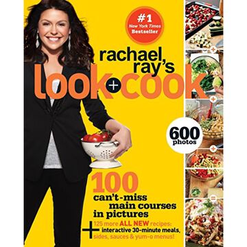 Rachael Rays Look + Cook: 100 Cant Miss Main Courses in Pictures, Plus 125 All New Recipes