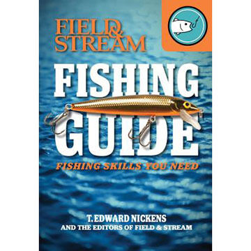 Field & Stream Skills Guide: Fishing by T. Edward Nickens